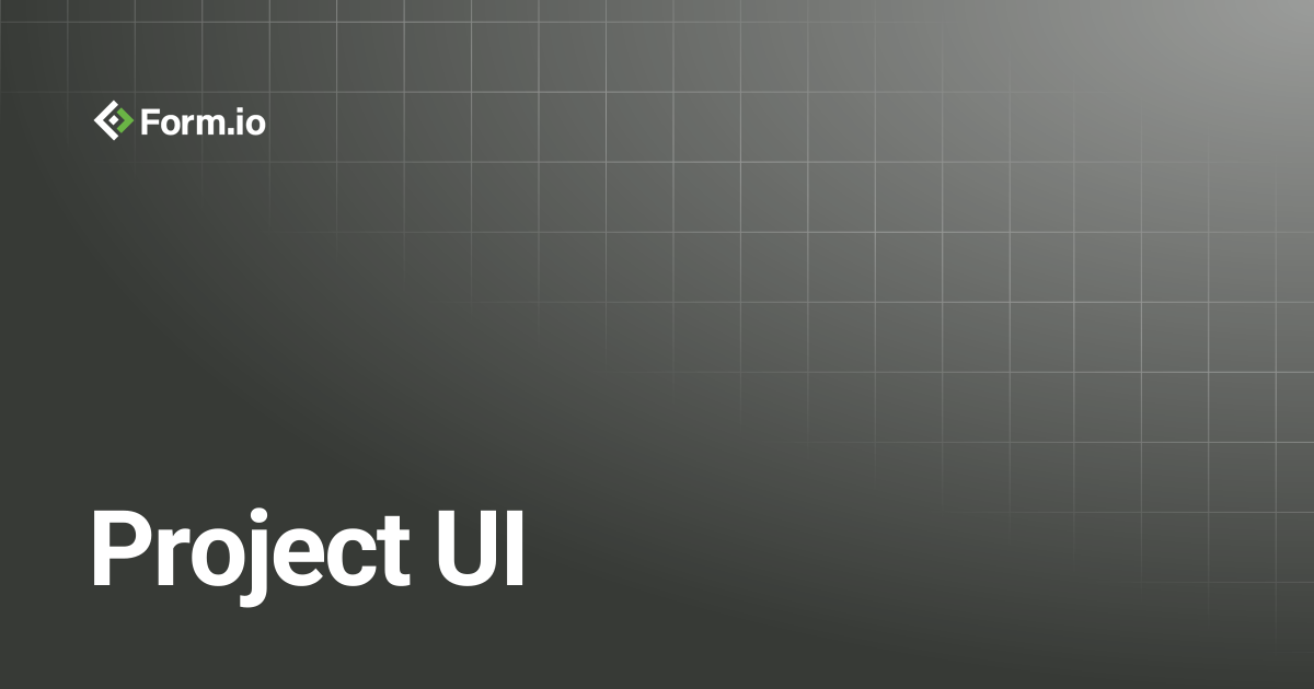 Project UI | Administration & Portal | Form.io Documentation