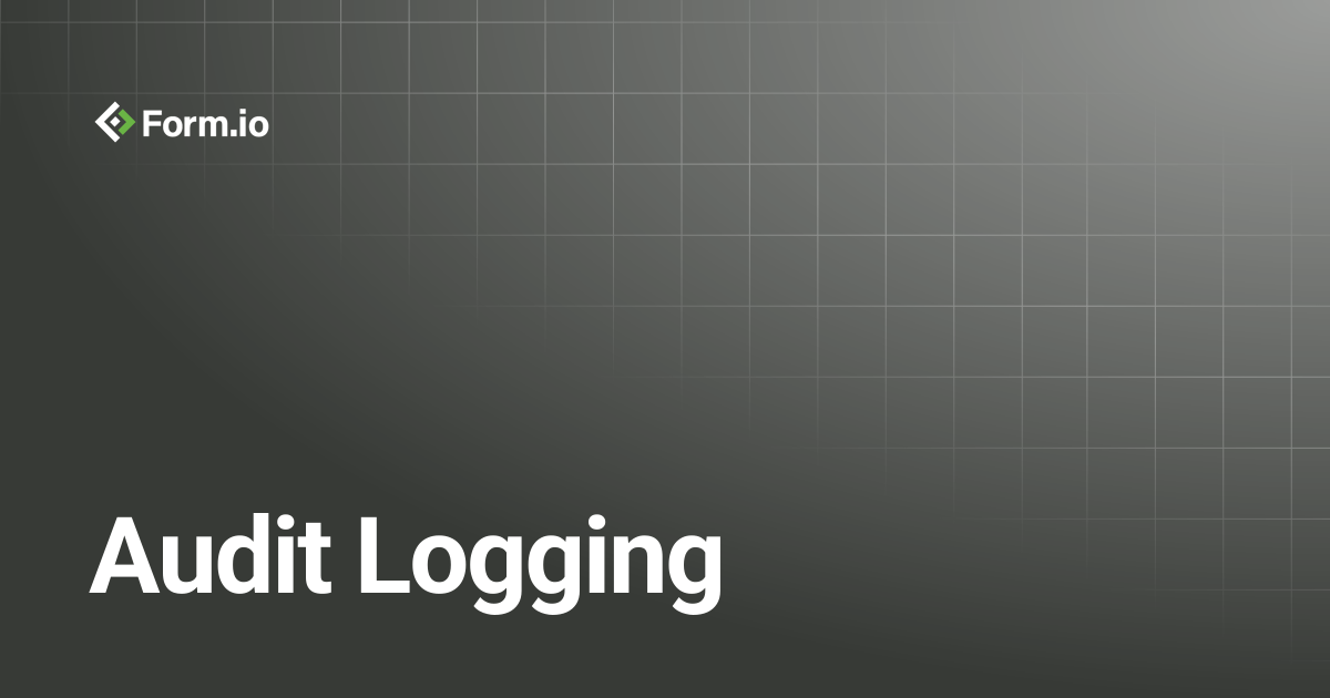 Audit Logging | Developer Guide | Form.io Documentation