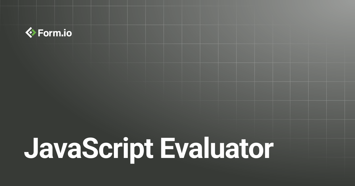 JavaScript Evaluator | Developer Guide | Form.io Documentation