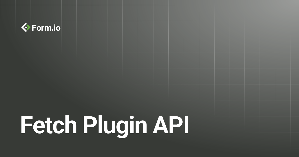 Fetch Plugin API | Developer Guide | Form.io Documentation