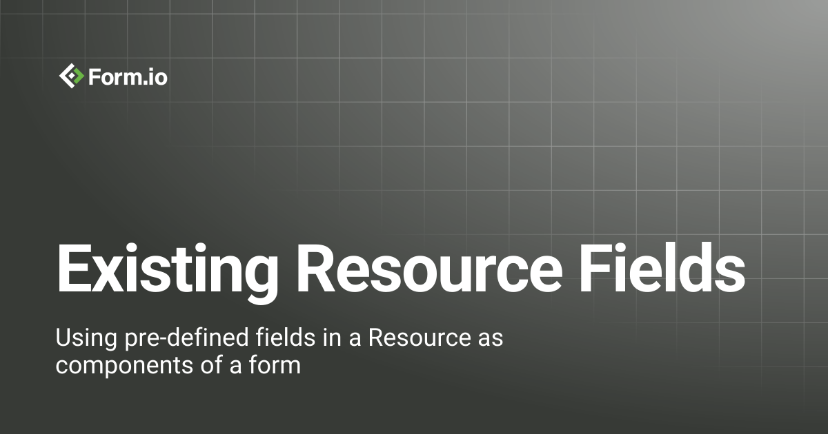Existing Resource Fields | Form Building | Form.io Documentation