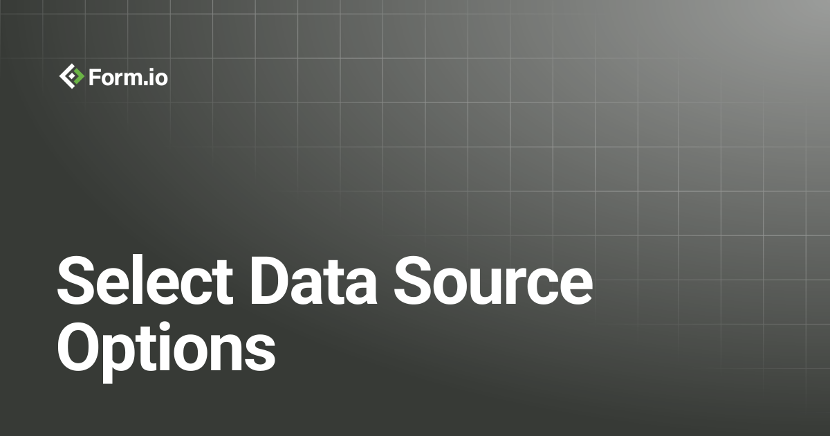 Select Data Source Options | Tutorials & Examples | Form.io Documentation